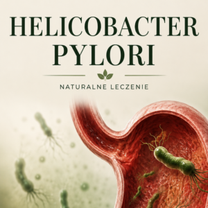 Helicobacter Pylori - Naturalne leczenie